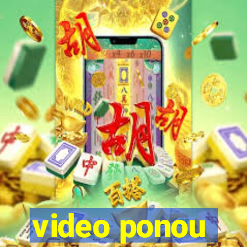 video ponou
